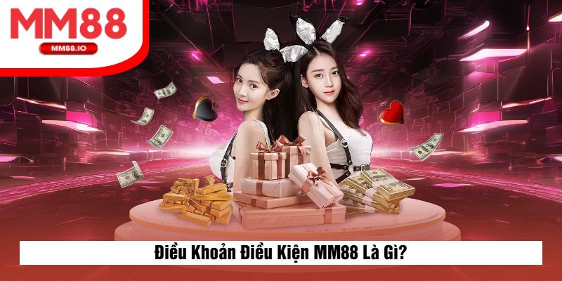 Điều Khoản Điều Kiện MM88 Là Gì?